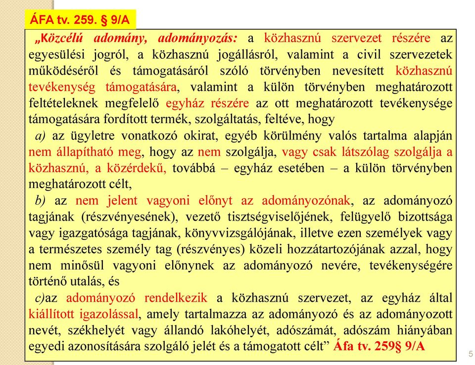 közhasznú tevékenység támogatására, valamint a külön törvényben meghatározott feltételeknek megfelelő egyház részére az ott meghatározott tevékenysége támogatására fordított termék, szolgáltatás,