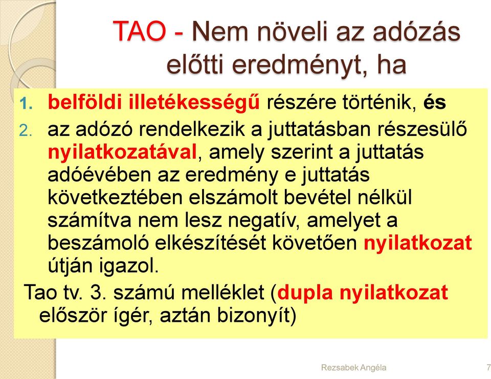 eredmény e juttatás következtében elszámolt bevétel nélkül számítva nem lesz negatív, amelyet a beszámoló