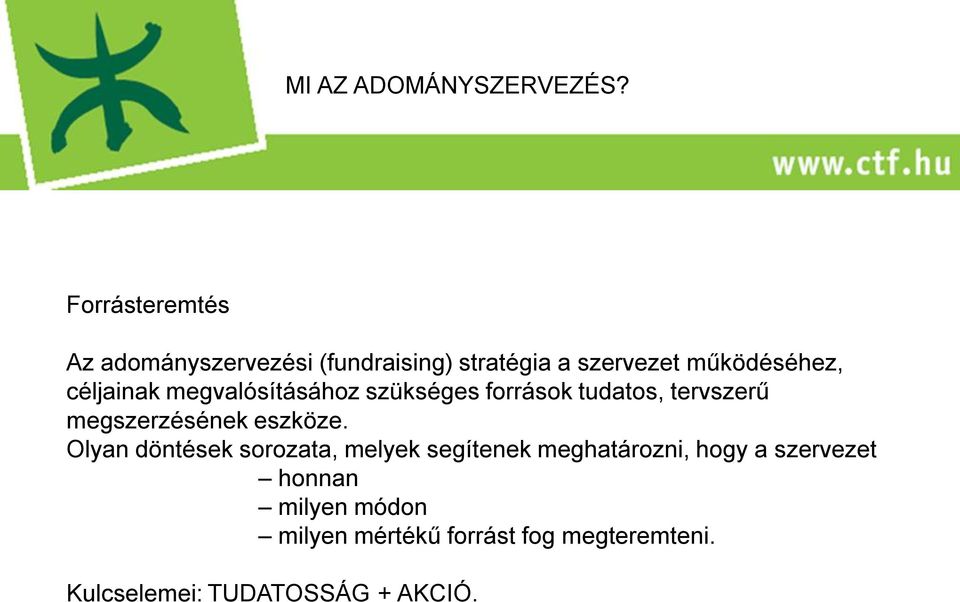 céljainak megvalósításához szükséges források tudatos, tervszerű megszerzésének eszköze.