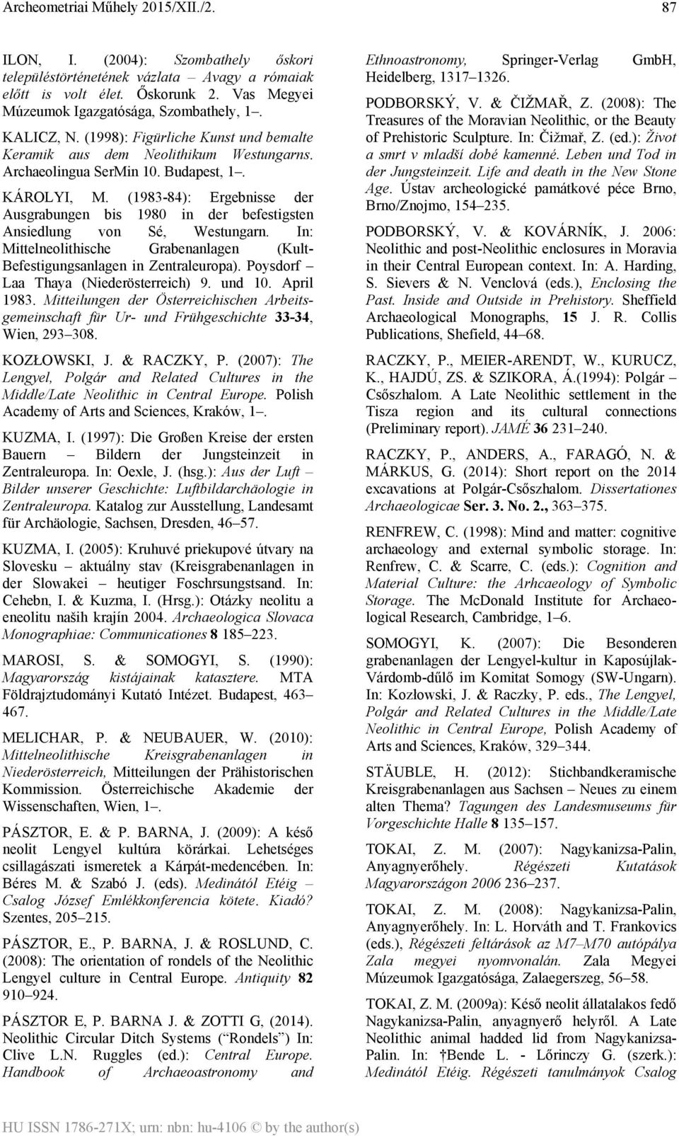 (1983-84): Ergebnisse der Ausgrabungen bis 1980 in der befestigsten Ansiedlung von Sé, Westungarn. In: Mittelneolithische Grabenanlagen (Kult- Befestigungsanlagen in Zentraleuropa).