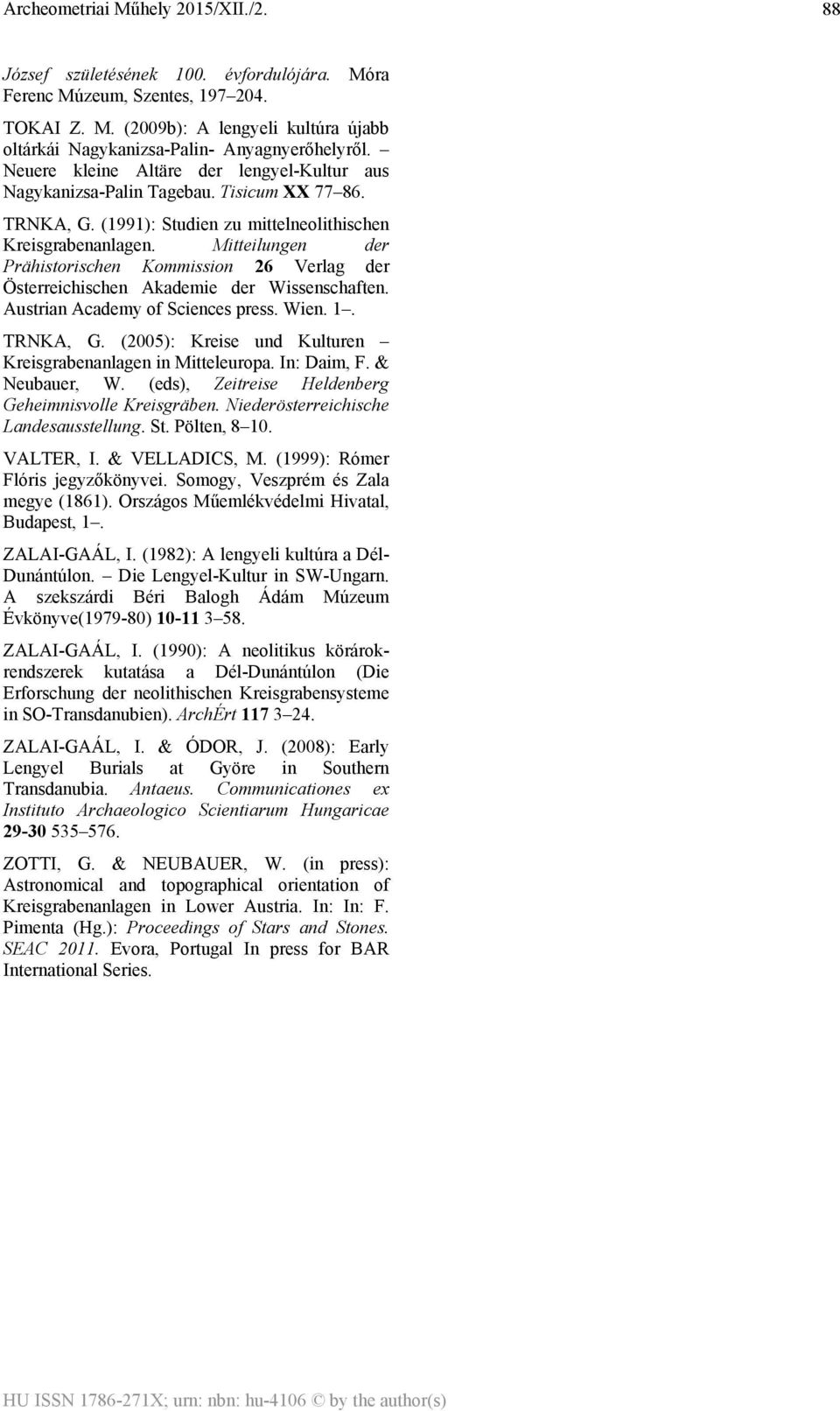 Mitteilungen der Prähistorischen Kommission 26 Verlag der Österreichischen Akademie der Wissenschaften. Austrian Academy of Sciences press. Wien. 1. TRNKA, G.