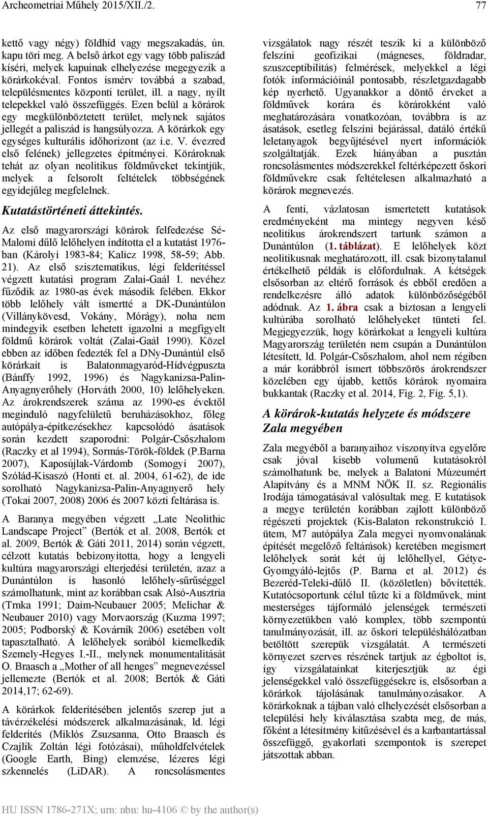 Ezen belül a körárok egy megkülönböztetett terület, melynek sajátos jellegét a paliszád is hangsúlyozza. A körárkok egy egységes kulturális időhorizont (az i.e. V.