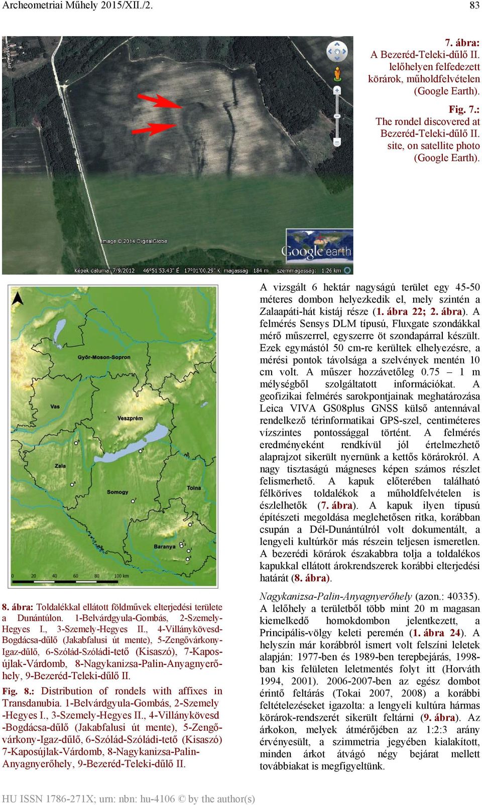 , 4-Villánykövesd- Bogdácsa-dűlő (Jakabfalusi út mente), 5-Zengővárkony- Igaz-dűlő, 6-Szólád-Szóládi-tető (Kisaszó), 7-Kaposújlak-Várdomb, 8-Nagykanizsa-Palin-Anyagnyerőhely, 9-Bezeréd-Teleki-dűlő II.