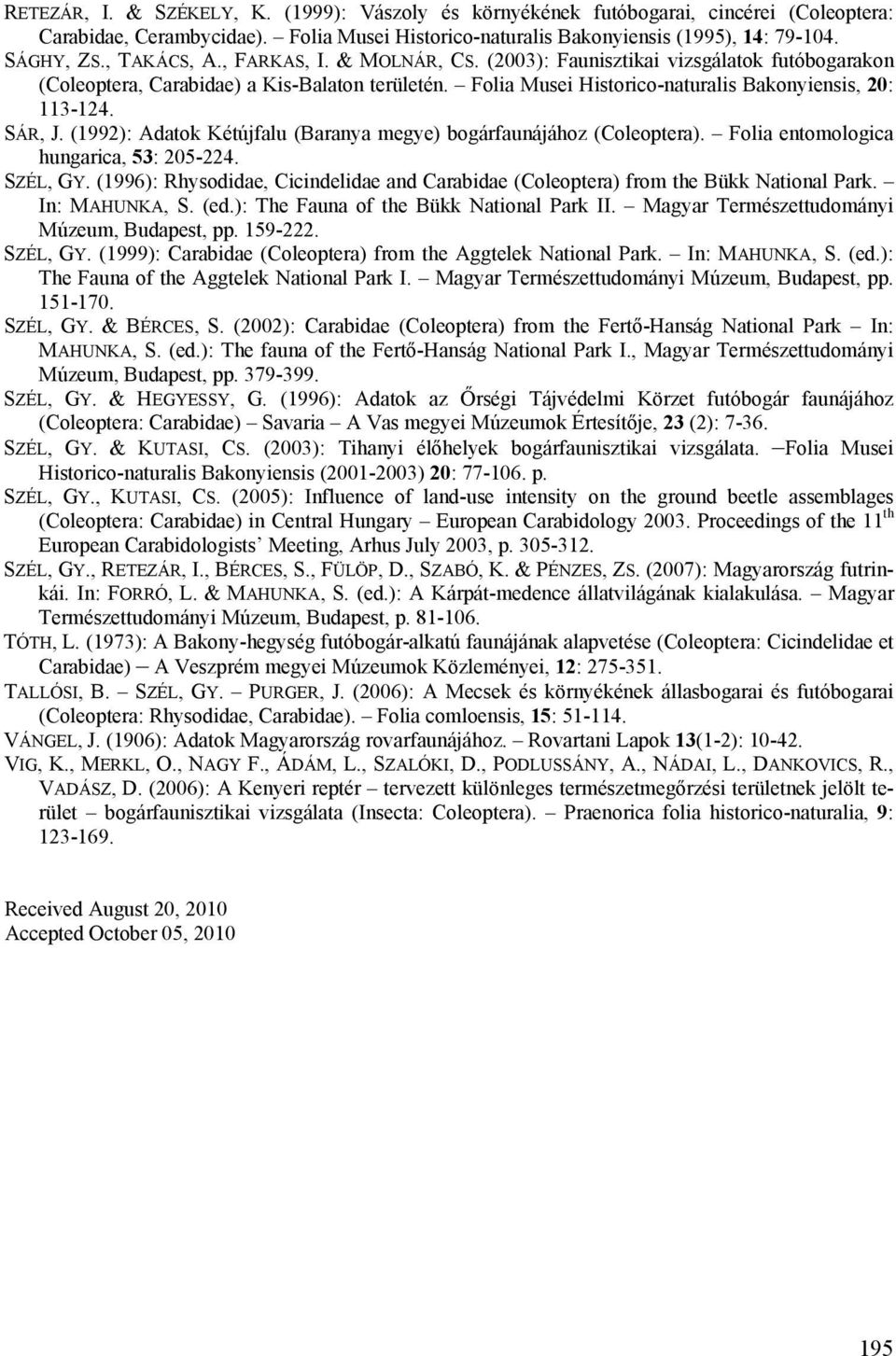 SÁR, J. (1992): Adatok Kétújfalu (Baranya megye) bogárfaunájához (Coleoptera). Folia entomologica hungarica, 53: 205-224. SZÉL, GY.