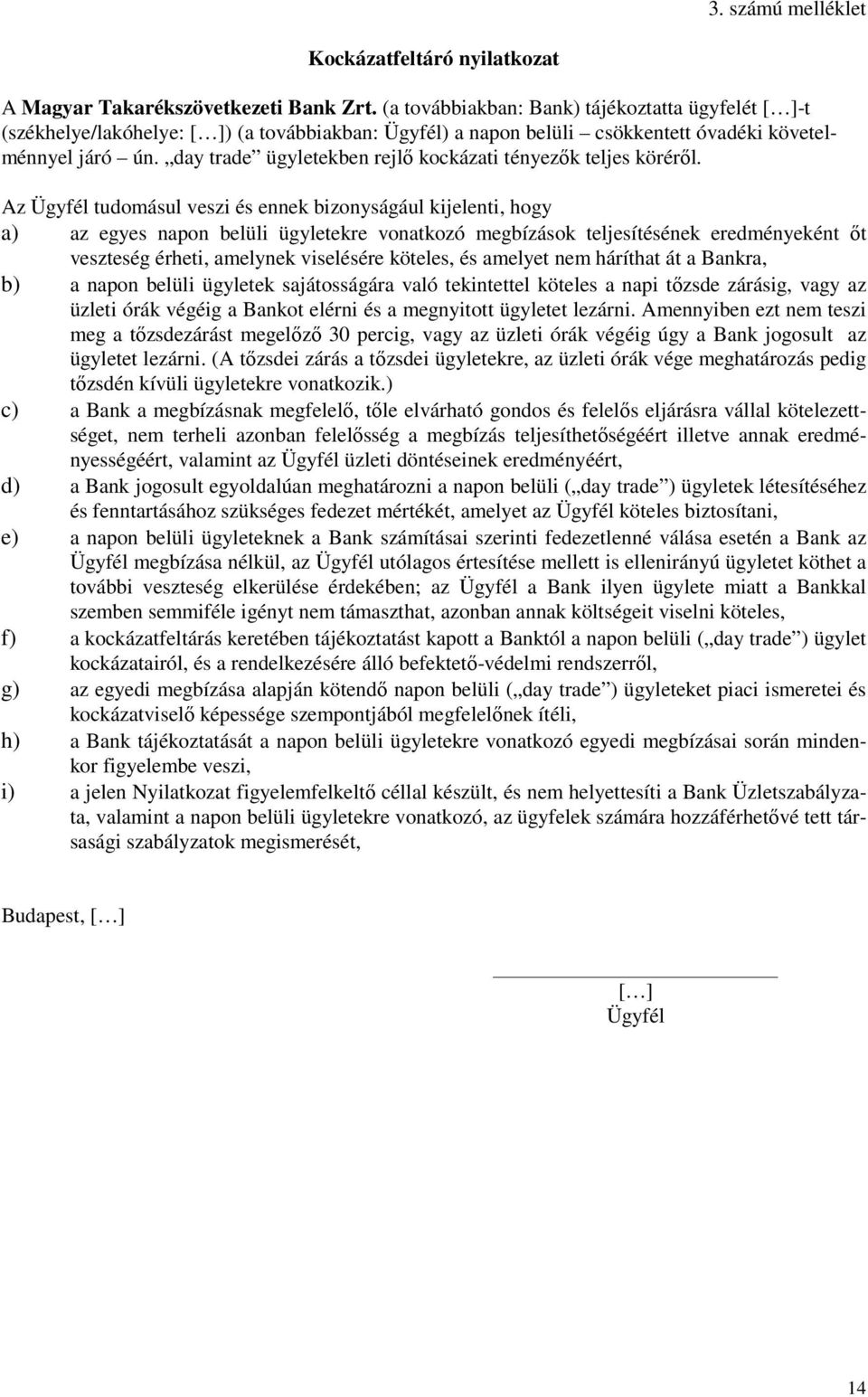 day trade ügyletekben rejlő kockázati tényezők teljes köréről.