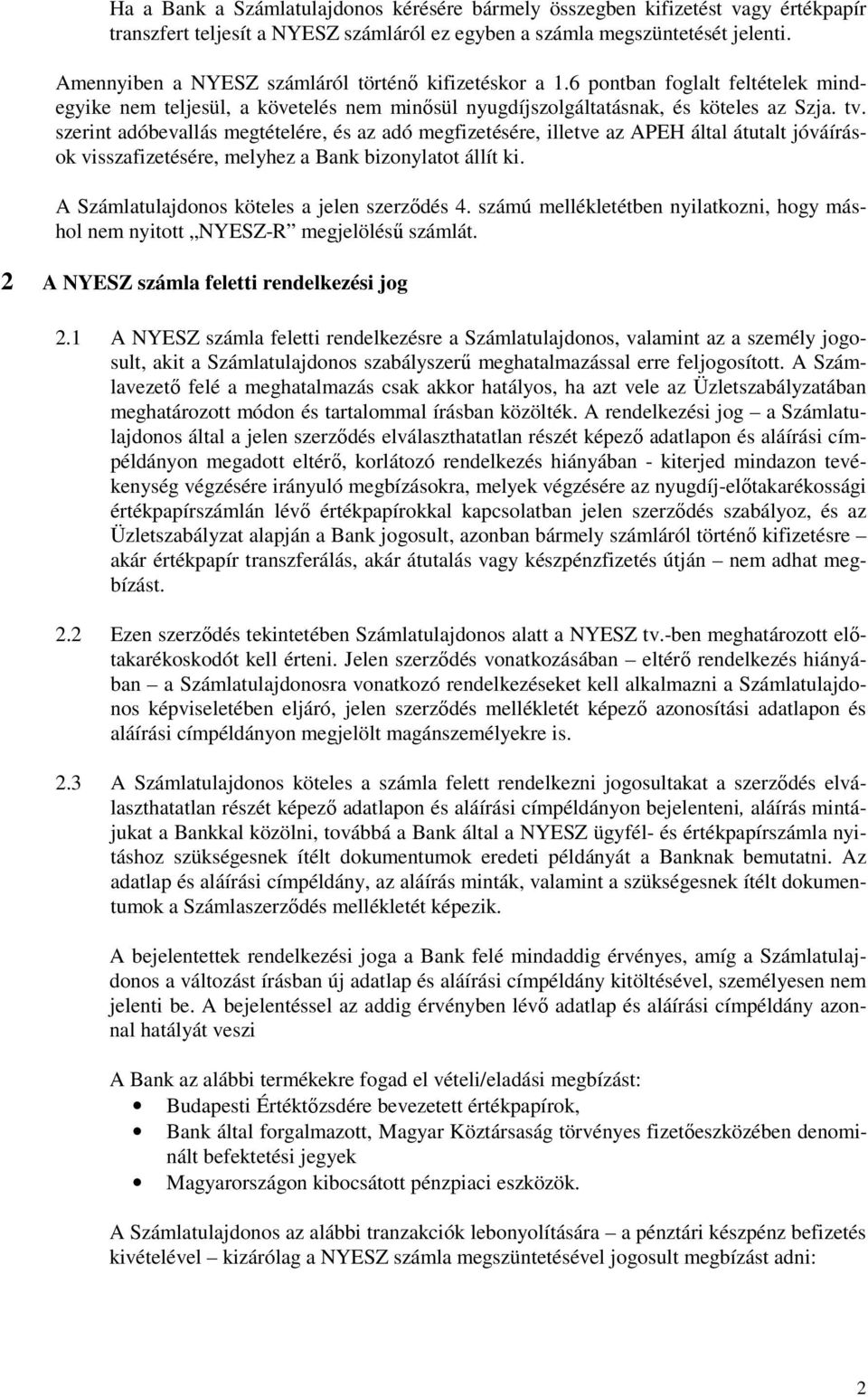 szerint adóbevallás megtételére, és az adó megfizetésére, illetve az APEH által átutalt jóváírások visszafizetésére, melyhez a Bank bizonylatot állít ki.