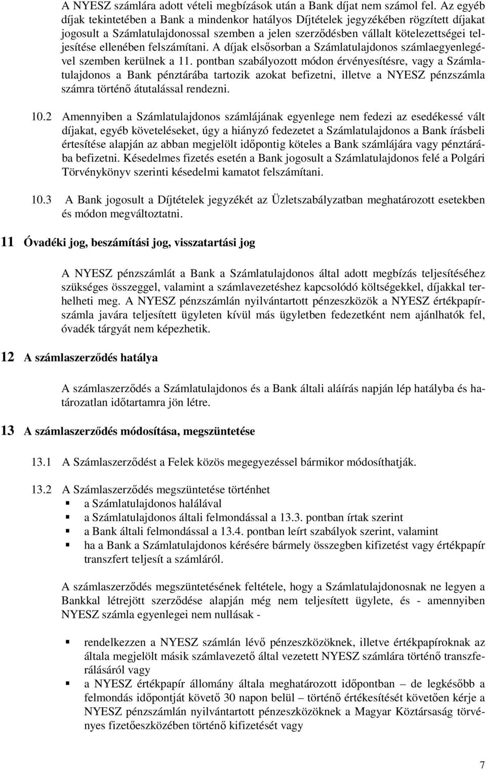 ellenében felszámítani. A díjak elsősorban a Számlatulajdonos számlaegyenlegével szemben kerülnek a 11.