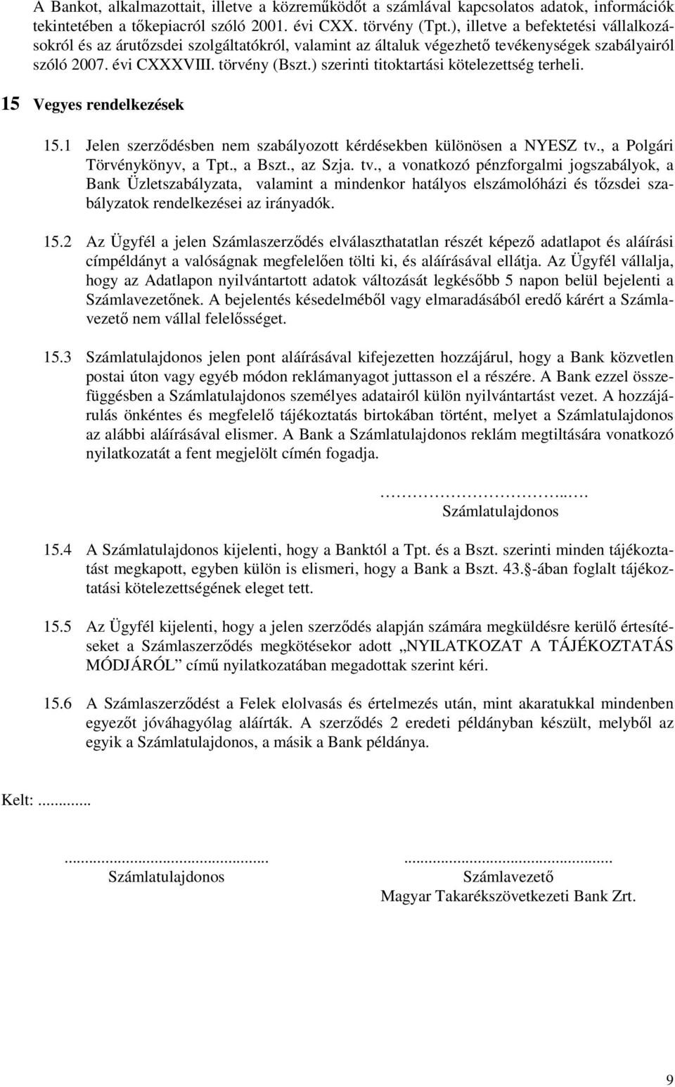 ) szerinti titoktartási kötelezettség terheli. 15 Vegyes rendelkezések 15.1 Jelen szerződésben nem szabályozott kérdésekben különösen a NYESZ tv.