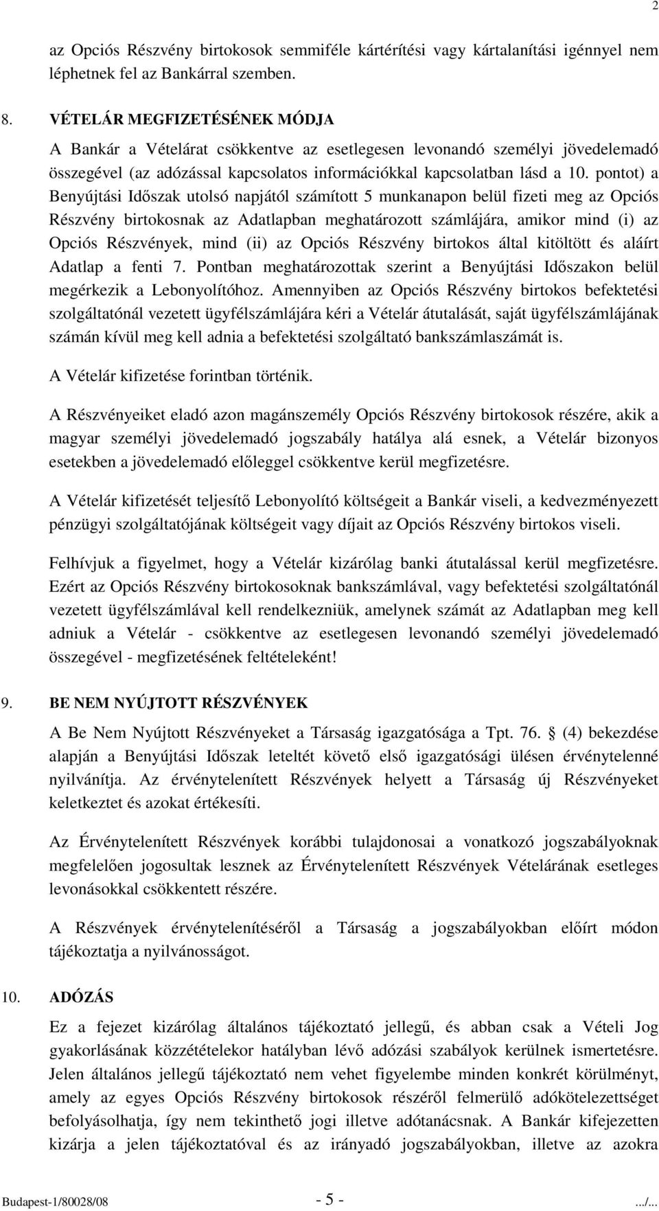 pontot) a Benyújtási Idszak utolsó napjától számított 5 munkanapon belül fizeti meg az Opciós Részvény birtokosnak az Adatlapban meghatározott számlájára, amikor mind (i) az Opciós Részvények, mind