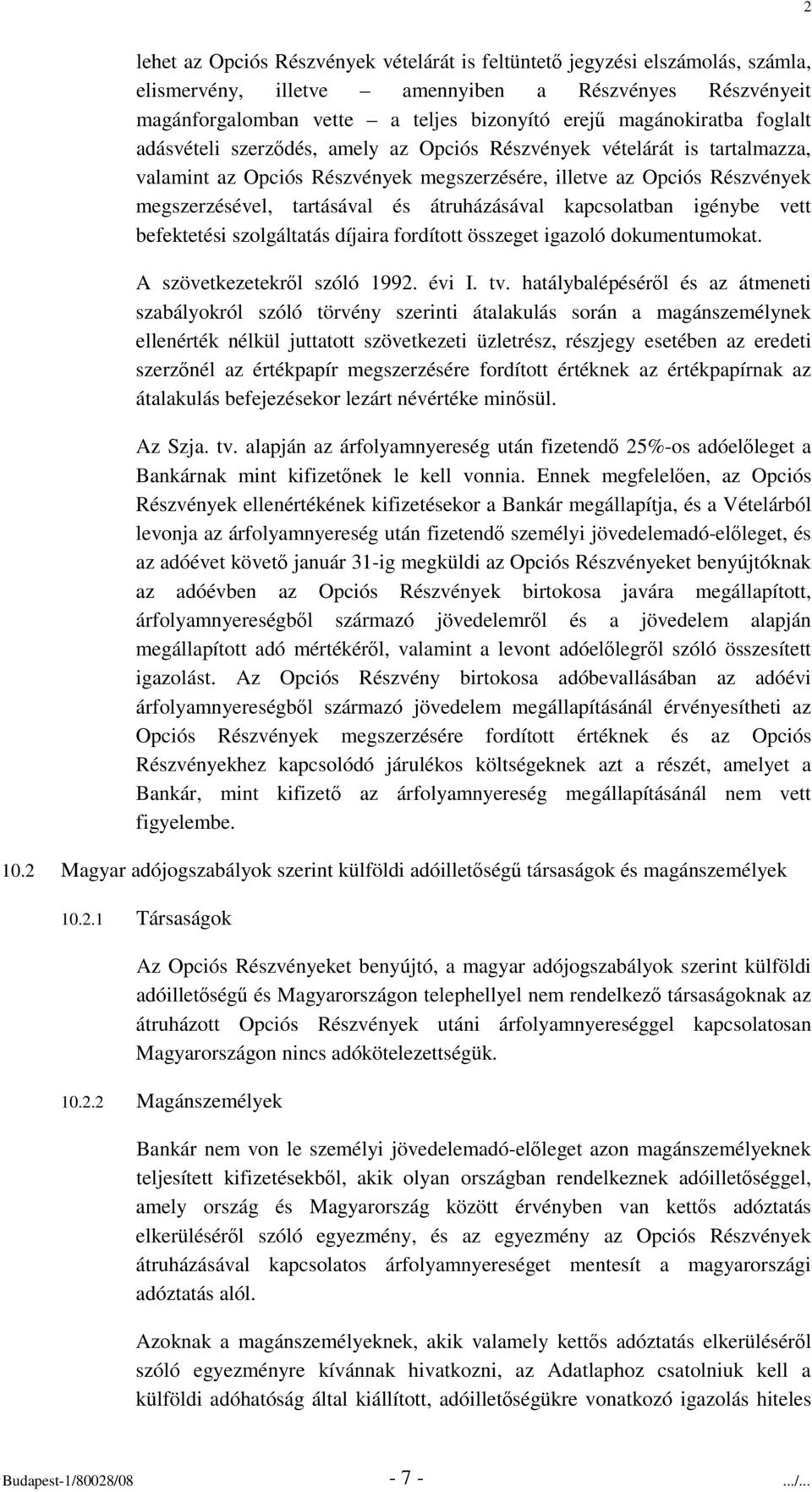 kapcsolatban igénybe vett befektetési szolgáltatás díjaira fordított összeget igazoló dokumentumokat. A szövetkezetekrl szóló 1992. évi I. tv.