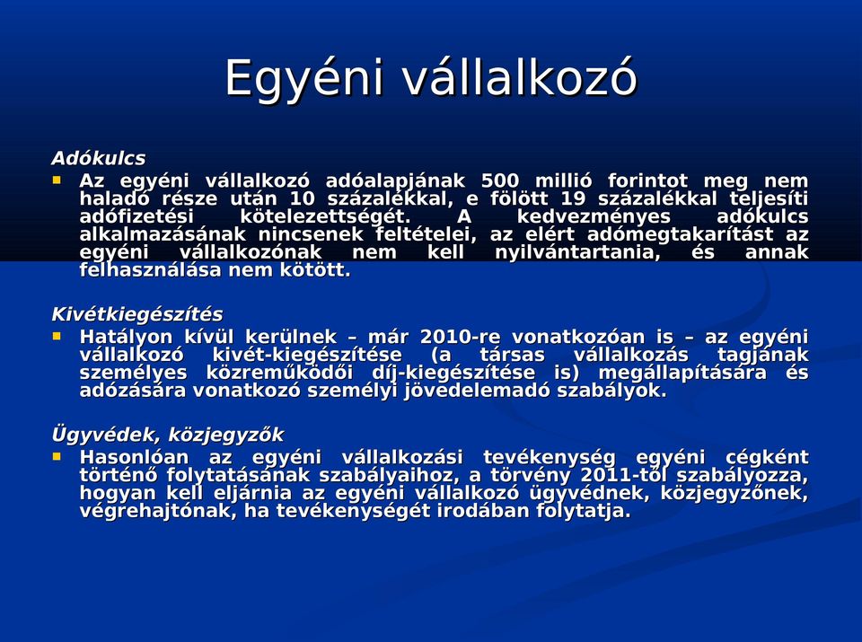 Kivétkiegészítés Hatályon kívül kerülnek már 2010-re vonatkozóan is az egyéni vállalkozó kivét-kiegészítése (a társas vállalkozás tagjának személyes közreműködői díj-kiegészítése is) megállapítására