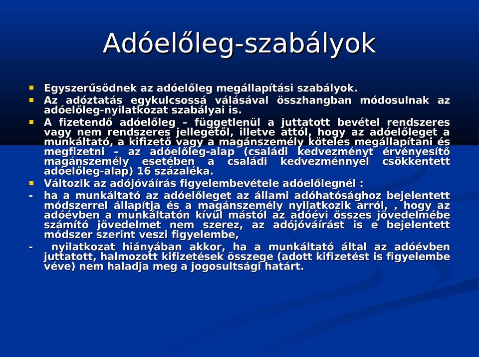 és megfizetni az adóelőleg-alap (családi kedvezményt érvényesítő magánszemély esetében a családi kedvezménnyel csökkentett adóelőleg-alap) 16 százaléka.