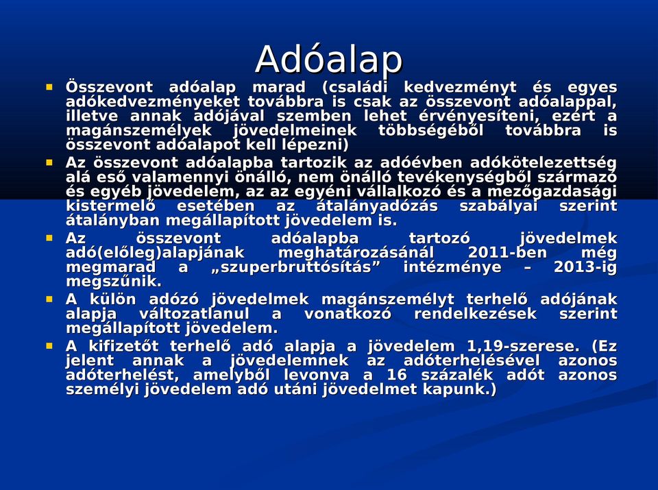 egyéb jövedelem, az az egyéni vállalkozó és a mezőgazdasági kistermelő esetében az átalányadózás szabályai szerint átalányban megállapított jövedelem is.