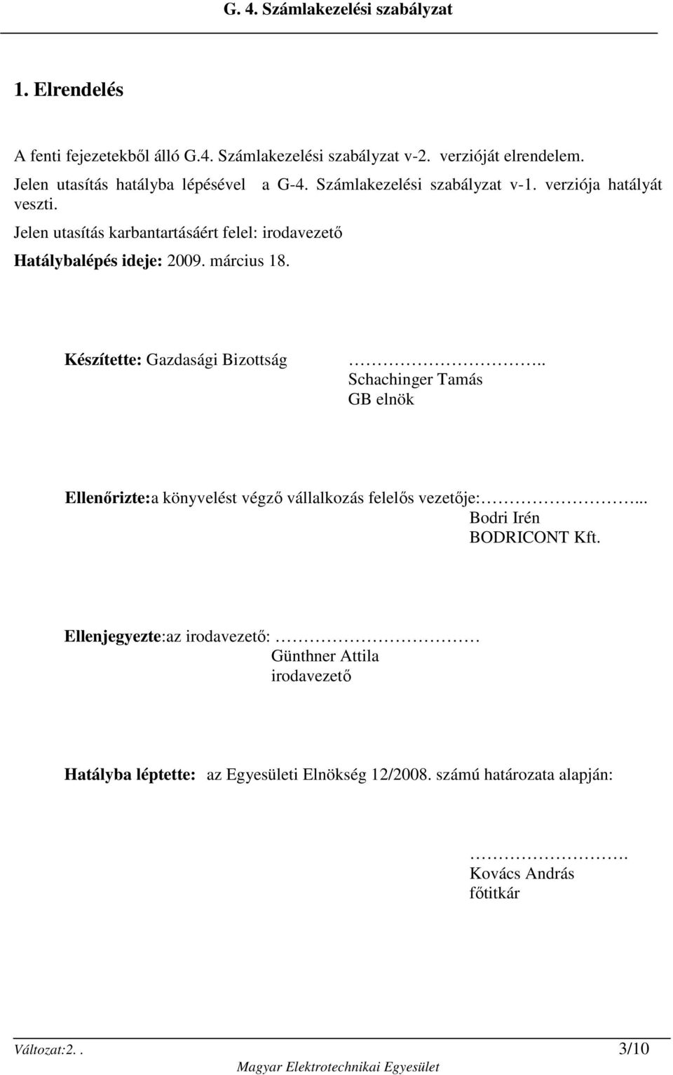 Készítette: Gazdasági Bizottság.. Schachinger Tamás GB elnök Ellenırizte:a könyvelést végzı vállalkozás felelıs vezetıje:... Bodri Irén BODRICONT Kft.