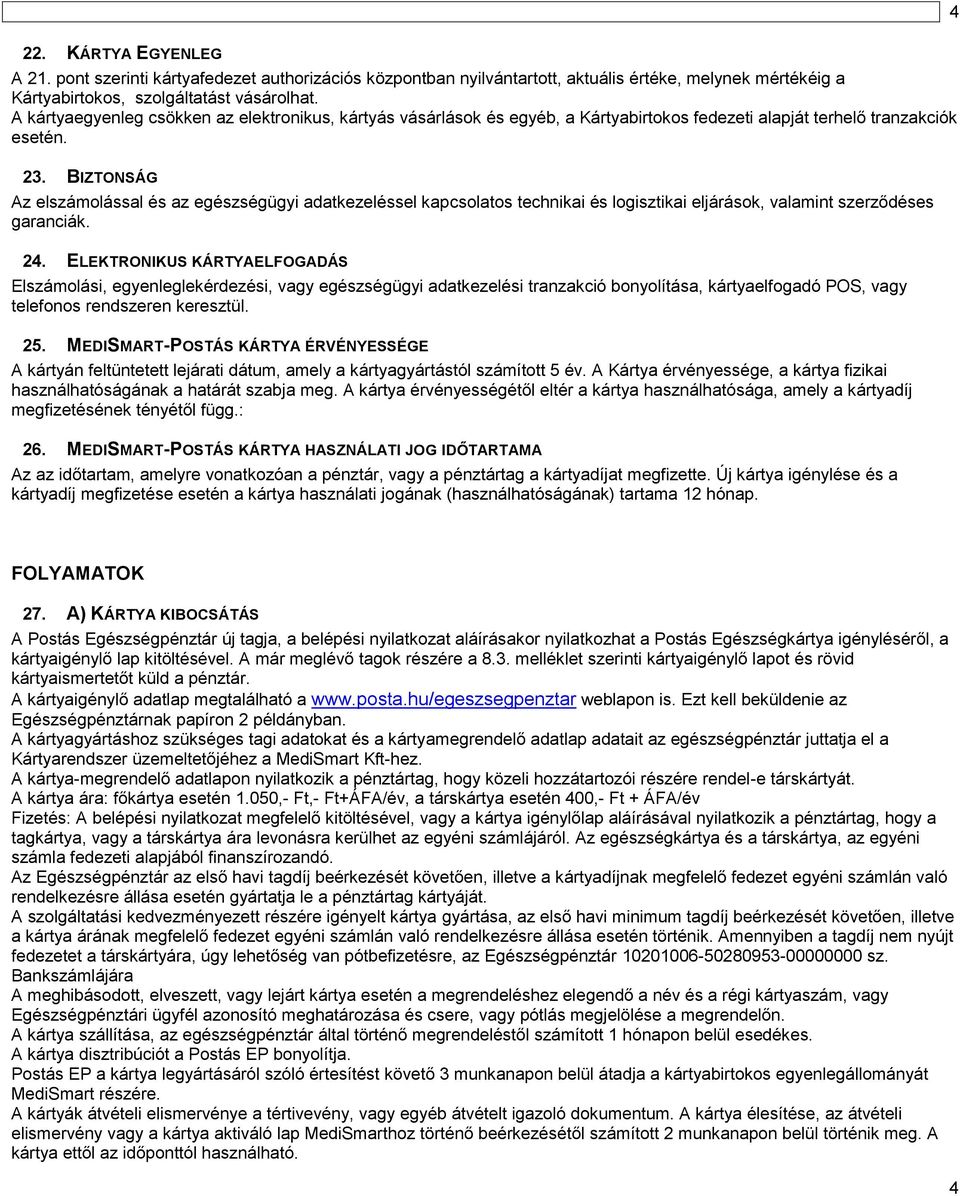 BIZTONSÁG Az elszámolással és az egészségügyi adatkezeléssel kapcsolatos technikai és logisztikai eljárások, valamint szerződéses garanciák. 24.