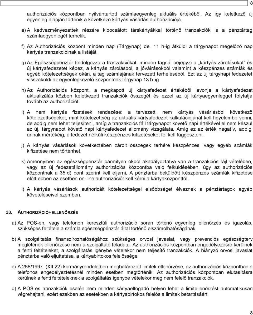 11 h-ig átküldi a tárgynapot megelőző nap kártyás tranzakcióinak a listáját.