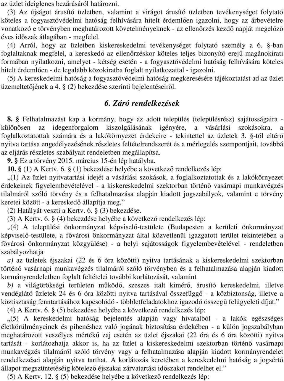törvényben meghatározott követelményeknek - az ellenőrzés kezdő napját megelőző éves időszak átlagában - megfelel. (4) Arról, hogy az üzletben kiskereskedelmi tevékenységet folytató személy a 6.