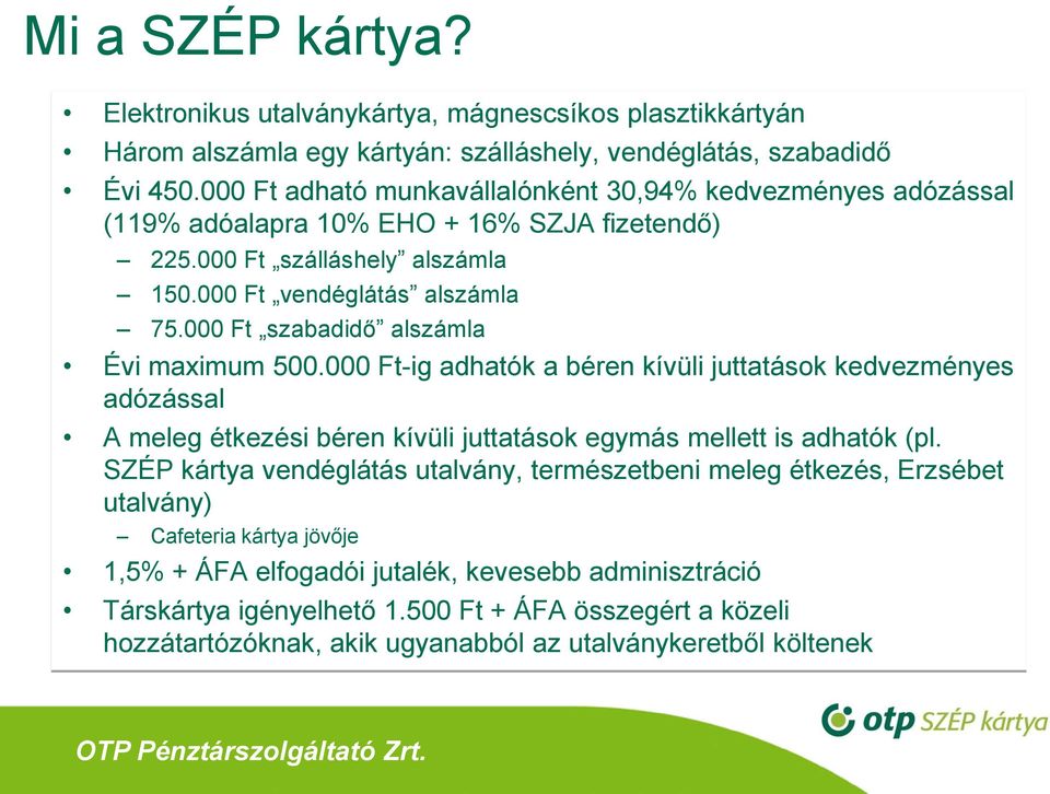 000 Ft szabadidő alszámla Évi maximum 500.000 Ft-ig adhatók a béren kívüli juttatások kedvezményes adózással A meleg étkezési béren kívüli juttatások egymás mellett is adhatók (pl.