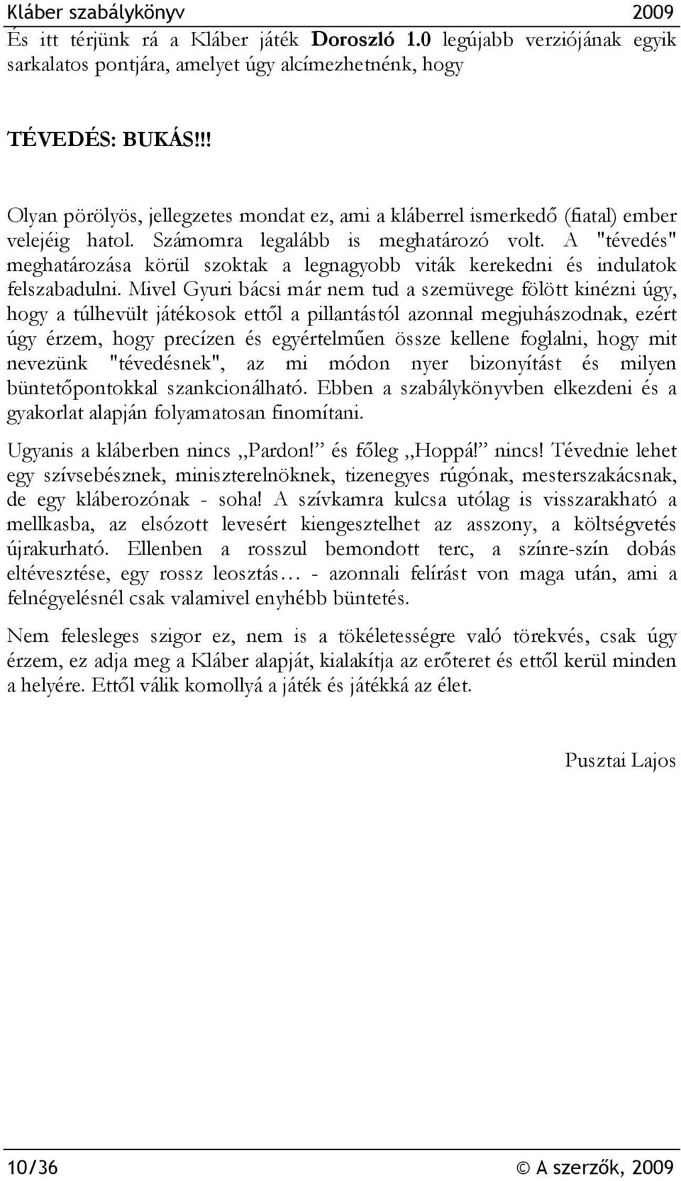 A "tévedés" meghatározása körül szoktak a legnagyobb viták kerekedni és indulatok felszabadulni.