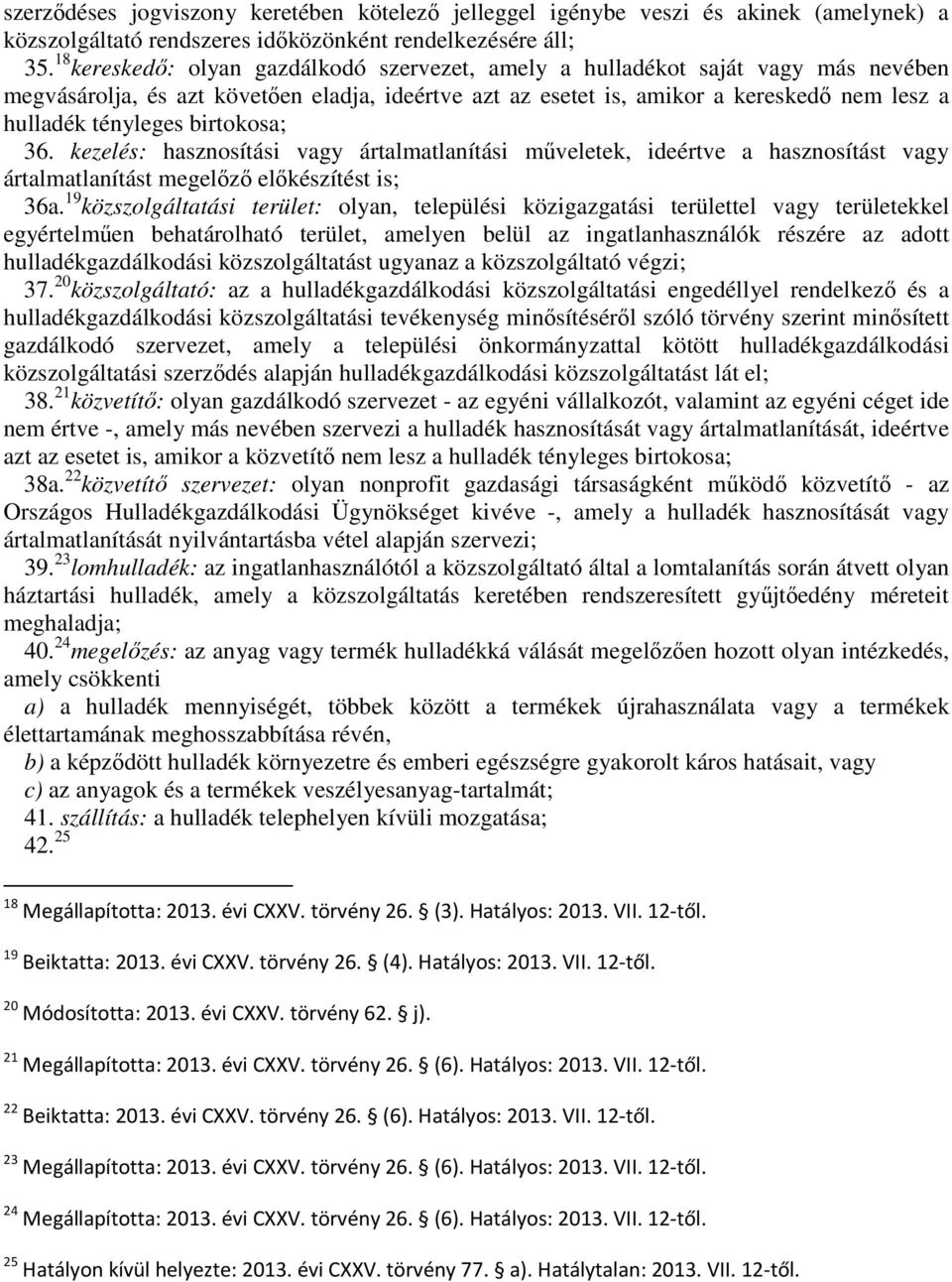 birtokosa; 36. kezelés: hasznosítási vagy ártalmatlanítási műveletek, ideértve a hasznosítást vagy ártalmatlanítást megelőző előkészítést is; 36a.