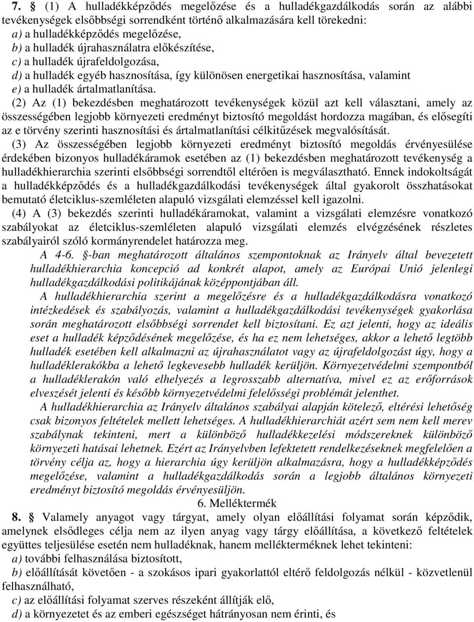 (2) Az (1) bekezdésben meghatározott tevékenységek közül azt kell választani, amely az összességében legjobb környezeti eredményt biztosító megoldást hordozza magában, és elősegíti az e törvény