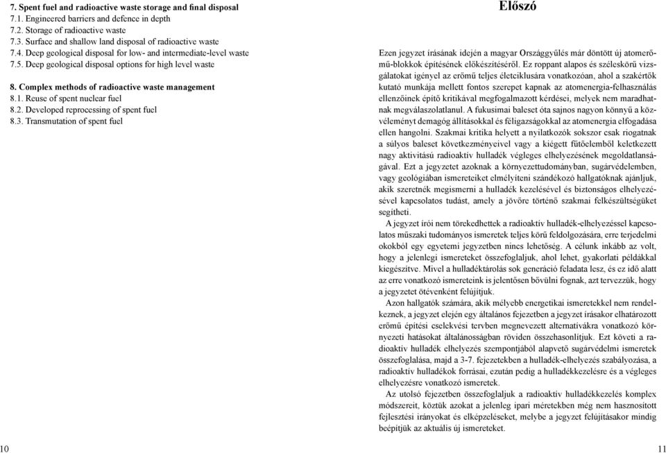 Complex methods of radioactive waste management 8.1. Reuse of spent nuclear fuel 8.2. Developed reprocessing of spent fuel 8.3.