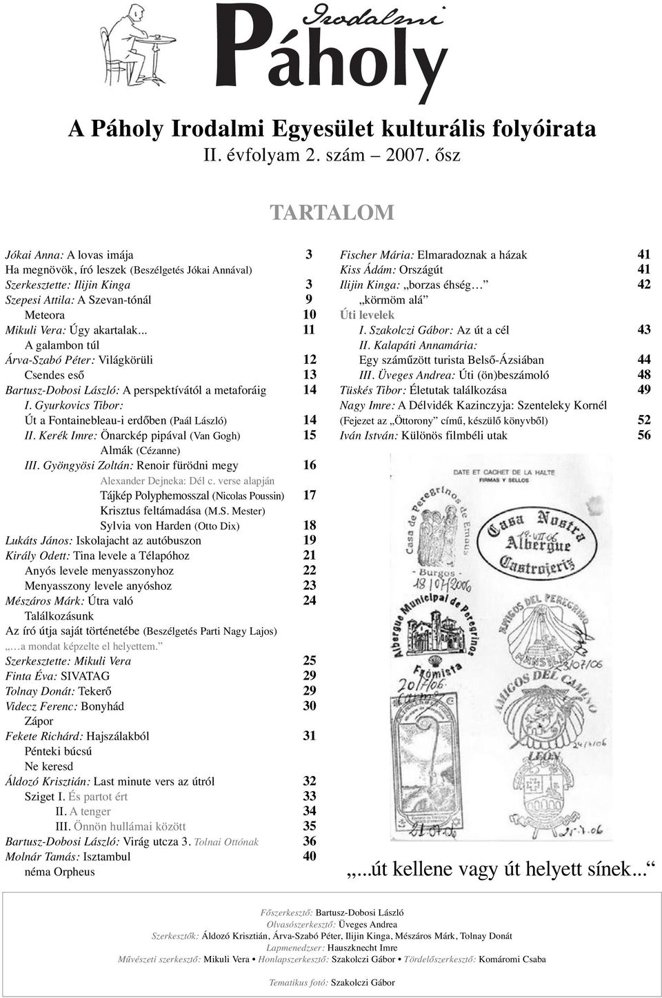 .. 11 A galambon túl Árva-Szabó Péter: Világkörüli 12 Csendes eső 13 Bartusz-Dobosi László: A perspektívától a metaforáig 14 I. Gyurkovics Tibor: Út a Fontainebleau-i erdőben (Paál László) 14 II.