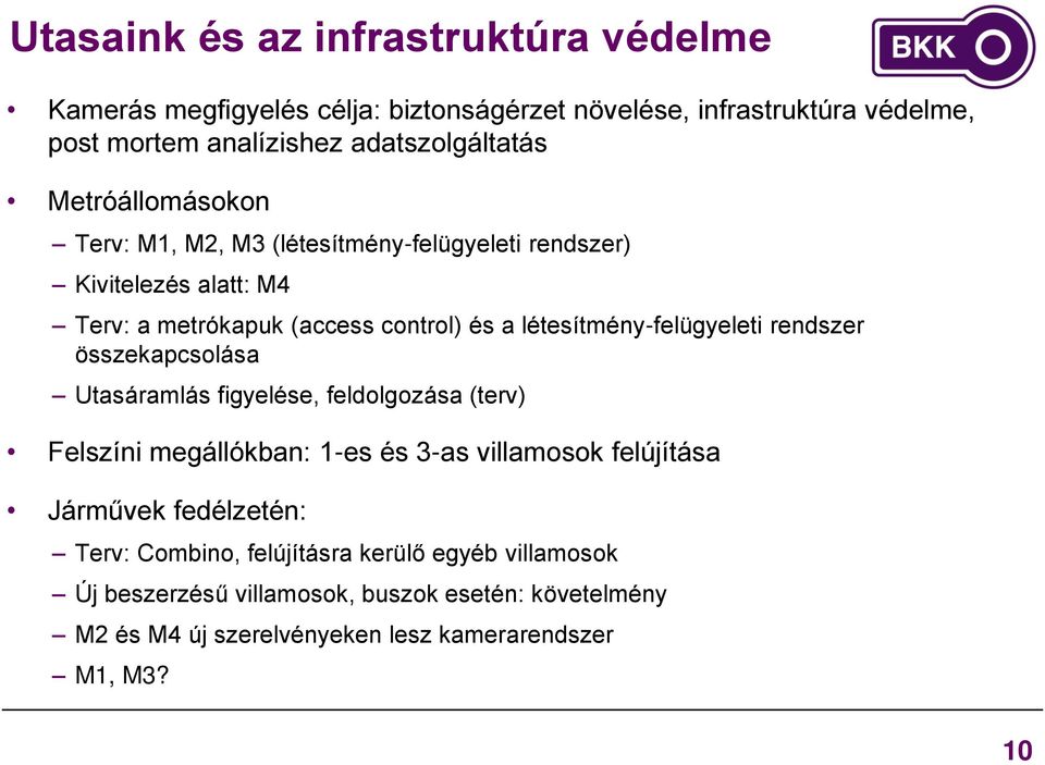 létesítmény-felügyeleti rendszer összekapcsolása Utasáramlás figyelése, feldolgozása (terv) Felszíni megállókban: 1-es és 3-as villamosok felújítása