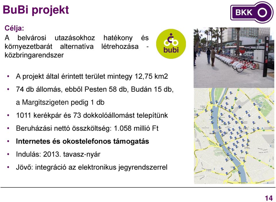db, a Margitszigeten pedig 1 db 1011 kerékpár és 73 dokkolóállomást telepítünk Beruházási nettó összköltség: 1.