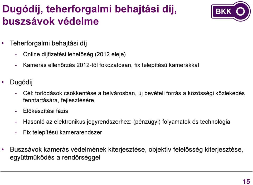 közösségi közlekedés fenntartására, fejlesztésére - Előkészítési fázis - Hasonló az elektronikus jegyrendszerhez: (pénzügyi) folyamatok és