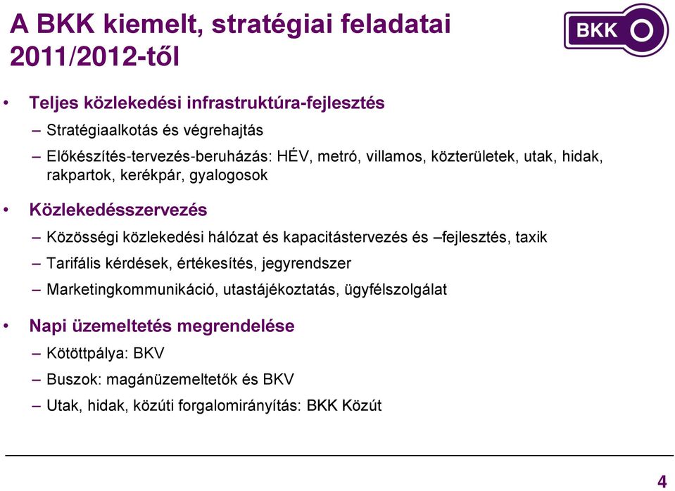 Közösségi közlekedési hálózat és kapacitástervezés és fejlesztés, taxik Tarifális kérdések, értékesítés, jegyrendszer Marketingkommunikáció,