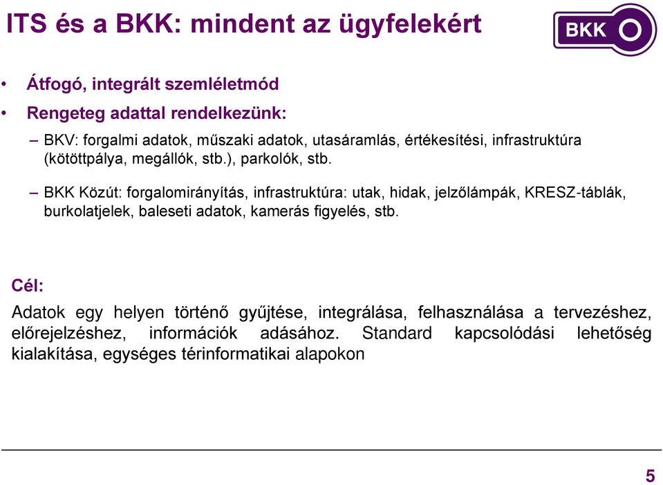 BKK Közút: forgalomirányítás, infrastruktúra: utak, hidak, jelzőlámpák, KRESZ-táblák, burkolatjelek, baleseti adatok, kamerás figyelés, stb.