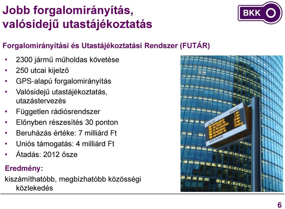 utastájékoztatás, utazástervezés Független rádiósrendszer Előnyben részesítés 30 ponton Beruházás értéke: