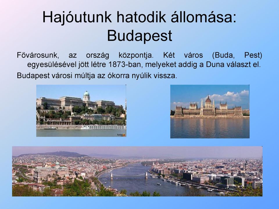 Két város (Buda, Pest) egyesülésével jött létre