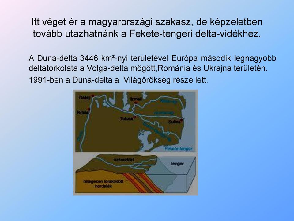 A Duna-delta 3446 km²-nyi területével Európa második legnagyobb