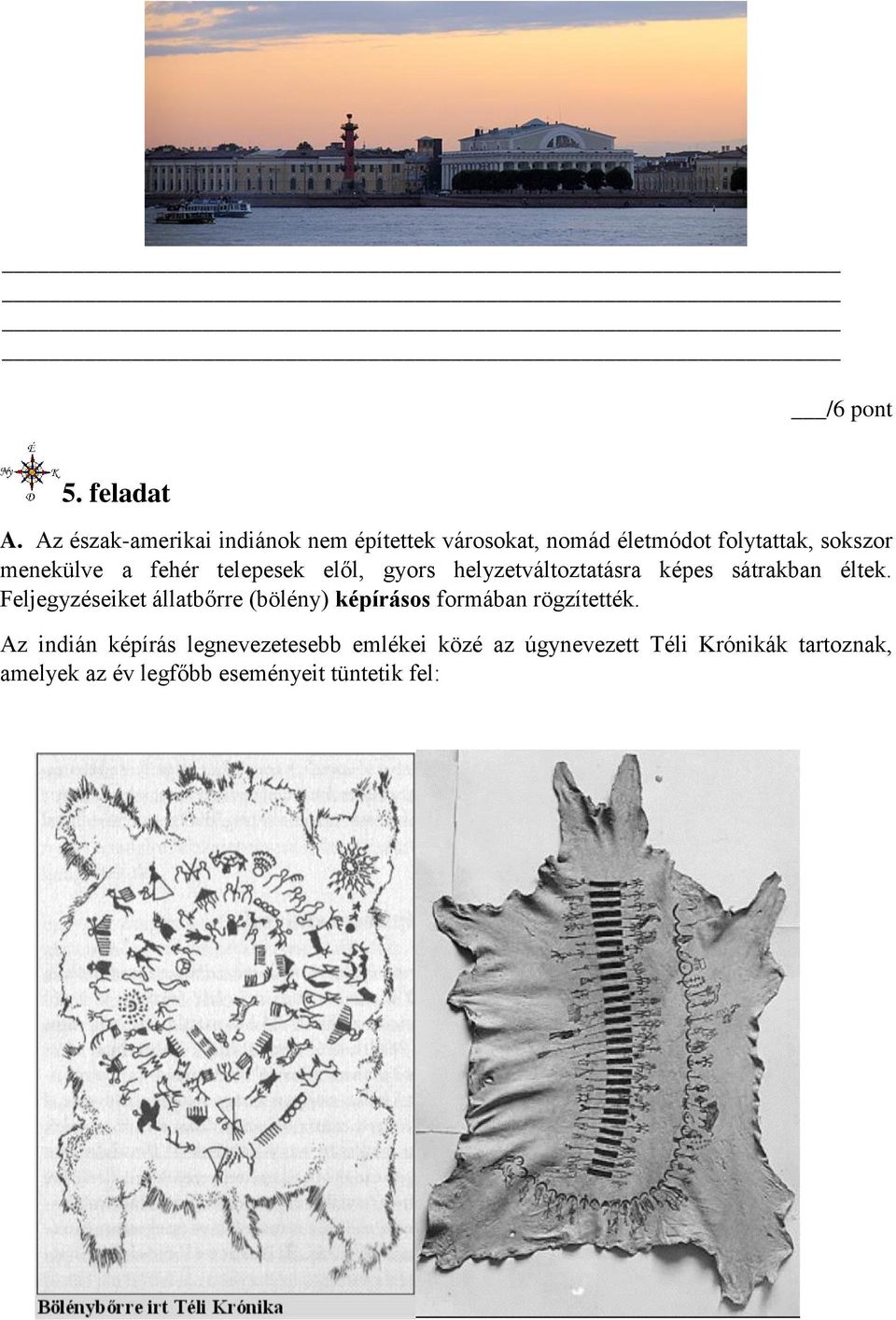 a fehér telepesek elől, gyors helyzetváltoztatásra képes sátrakban éltek.