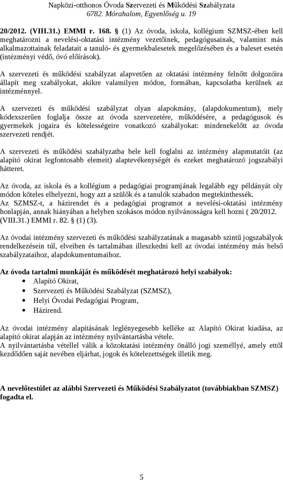megelőzésében és a baleset esetén (intézményi védő, óvó előírások).