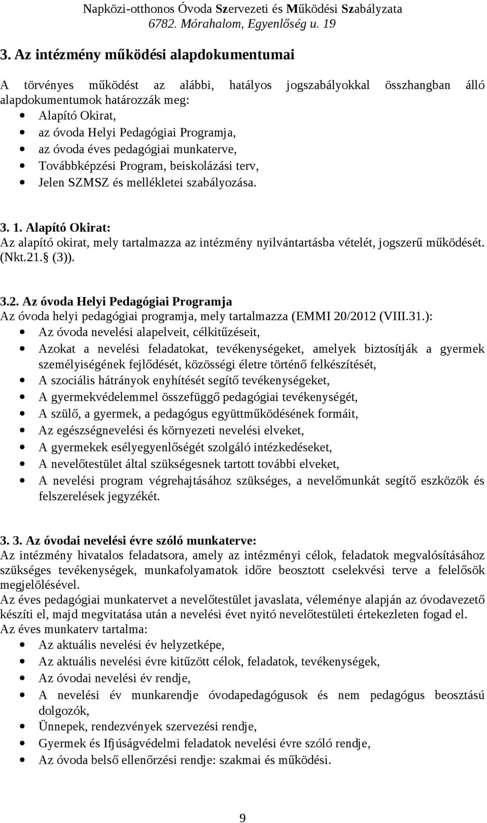 Alapító Okirat: Az alapító okirat, mely tartalmazza az intézmény nyilvántartásba vételét, jogszerű működését. (Nkt.21