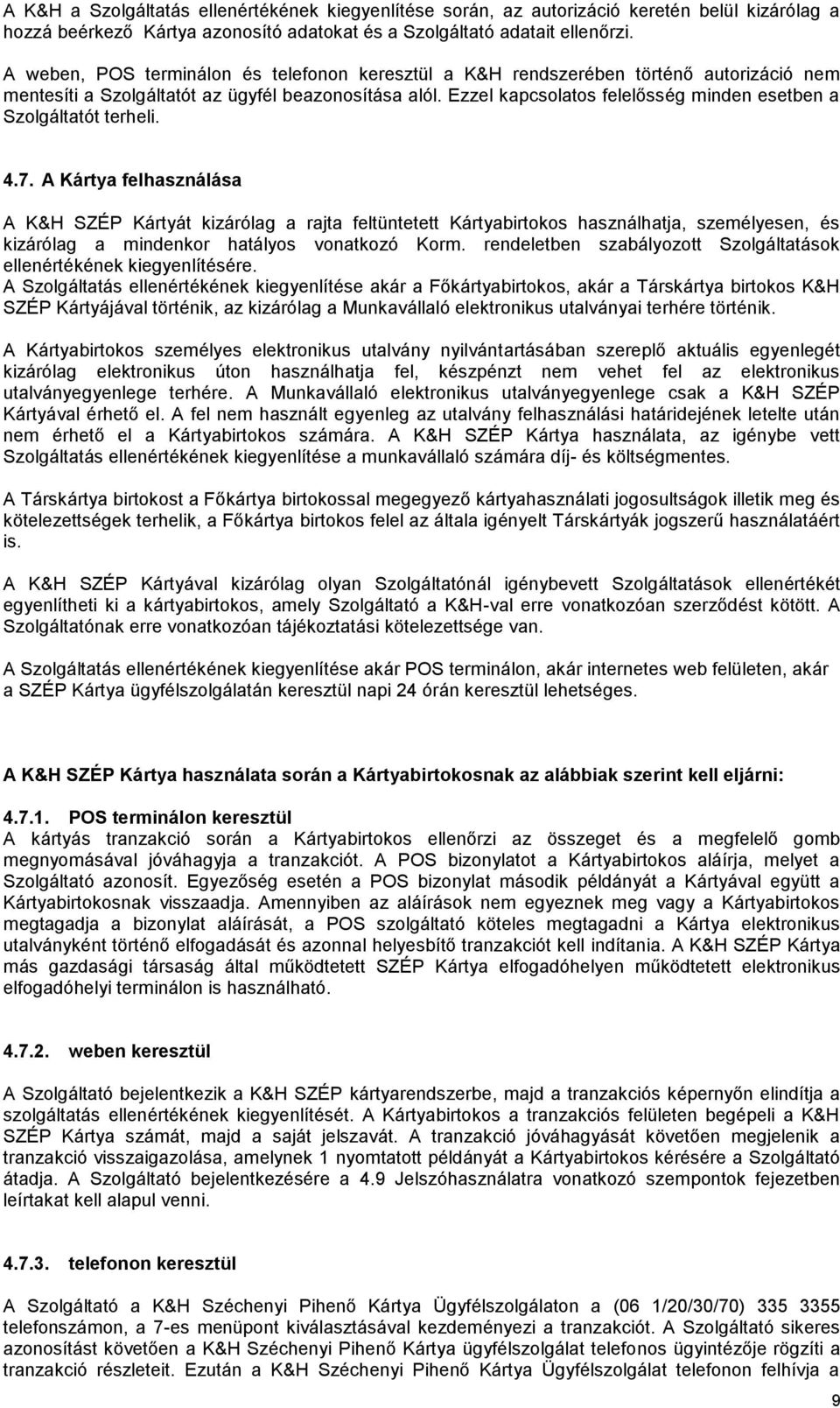 Ezzel kapcsolatos felelősség minden esetben a Szolgáltatót terheli. 4.7.