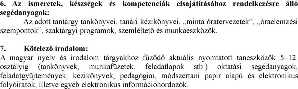 Kötelező irodalom: A magyar nyelv és irodalom tárgyakhoz fűződő aktuális nyomtatott taneszközök 5 12.