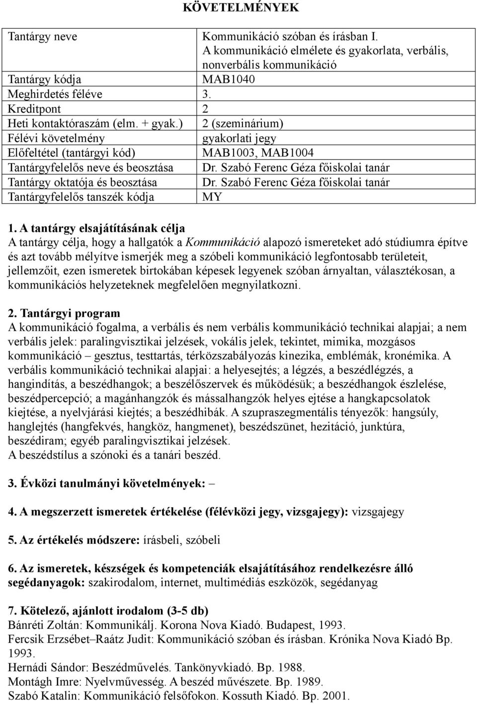 Szabó Ferenc Géza főiskolai tanár Tantárgy oktatója és beosztása Dr. Szabó Ferenc Géza főiskolai tanár Tantárgyfelelős tanszék kódja MY 1.