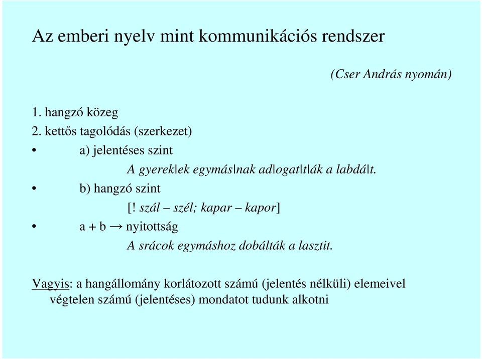 b) hangzó szint [! szál szél; kapar kapor] a + b nyitottság A srácok egymáshoz dobálták a lasztit.