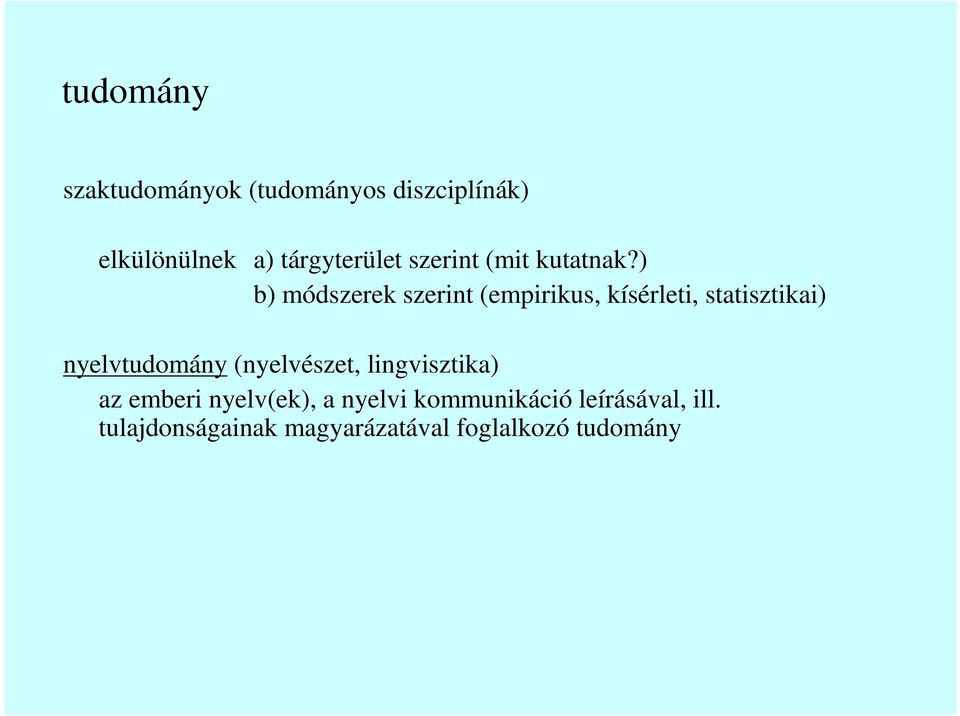 ) b) módszerek szerint (empirikus, kísérleti, statisztikai) nyelvtudomány