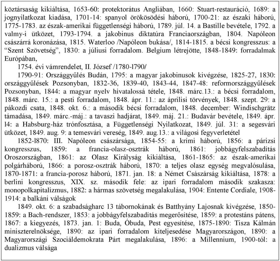 Waterloo /Napóleon bukása/, 1814-1815. a bécsi kongresszus: a Szent Szövetség, 1830: a júliusi forradalom. Belgium létrejötte, 1848-1849: forradalmak Európában, 1754. évi vámrendelet, II.