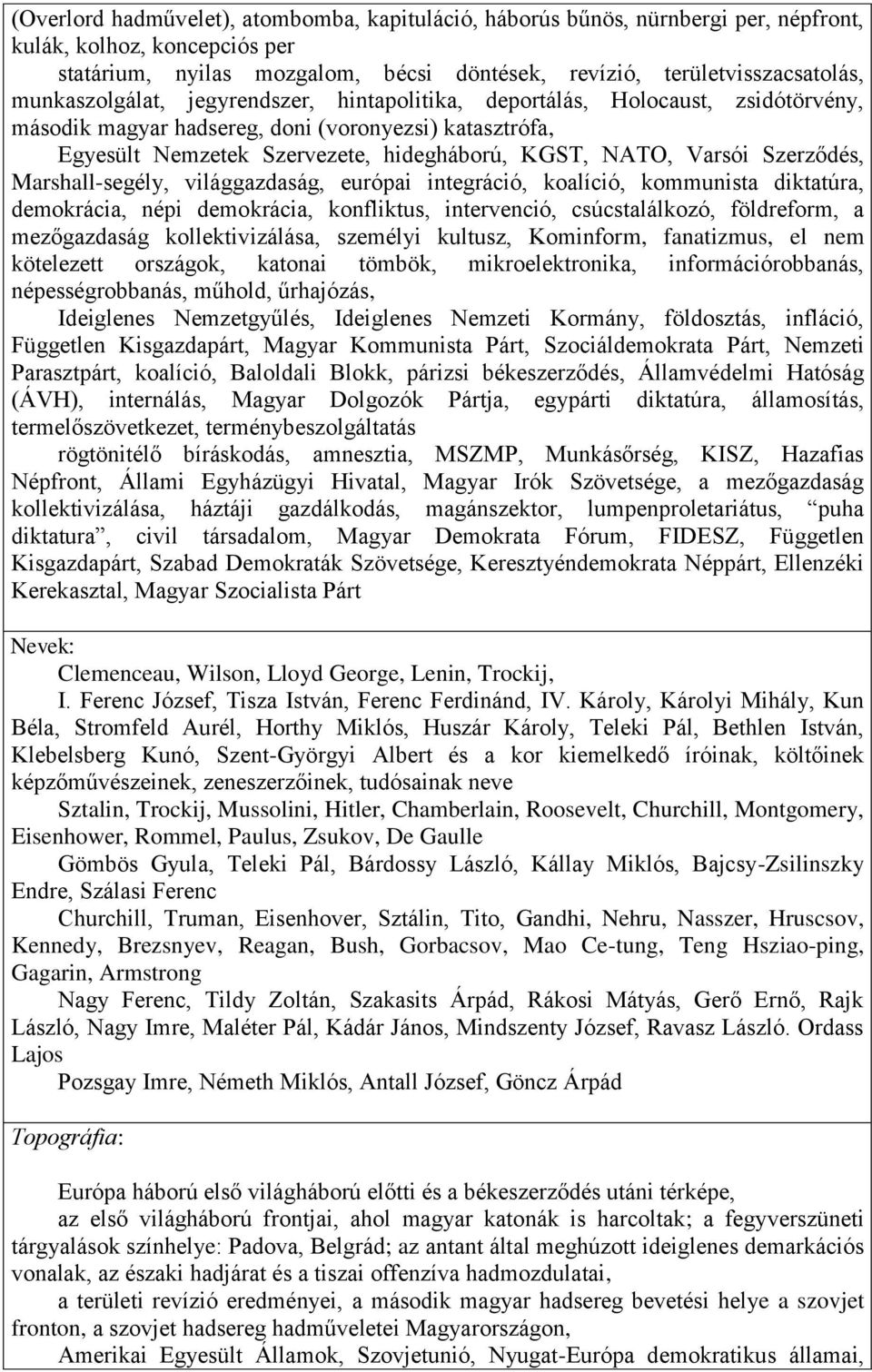 Szerződés, Marshall-segély, világgazdaság, európai integráció, koalíció, kommunista diktatúra, demokrácia, népi demokrácia, konfliktus, intervenció, csúcstalálkozó, földreform, a mezőgazdaság