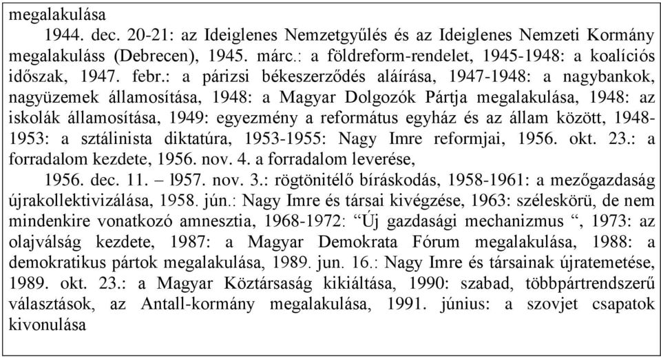 és az állam között, 1948-1953: a sztálinista diktatúra, 1953-1955: Nagy Imre reformjai, 1956. okt. 23.: a forradalom kezdete, 1956. nov. 4. a forradalom leverése, 1956. dec. 11. l957. nov. 3.