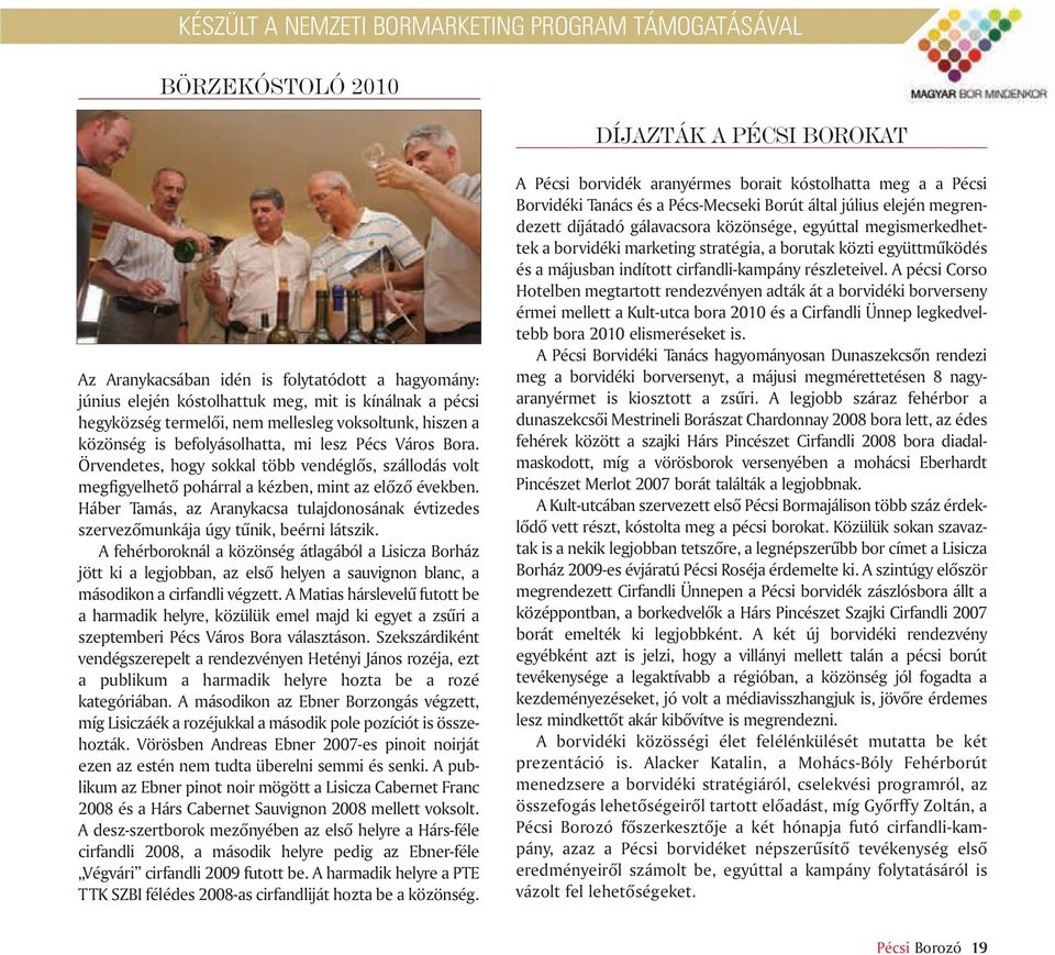 Örvendetes, hogy sokkal több vendéglõs, szállodás volt megfigyelhetõ pohárral a kézben, mint az elõzõ években.