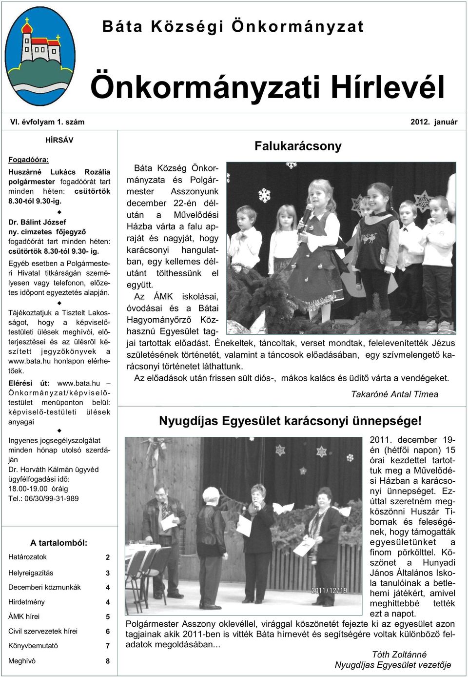 Egyéb esetben a Polgármesteri Hivatal titkárságán személyesen vagy telefonon, előzetes időpont egyeztetés alapján.