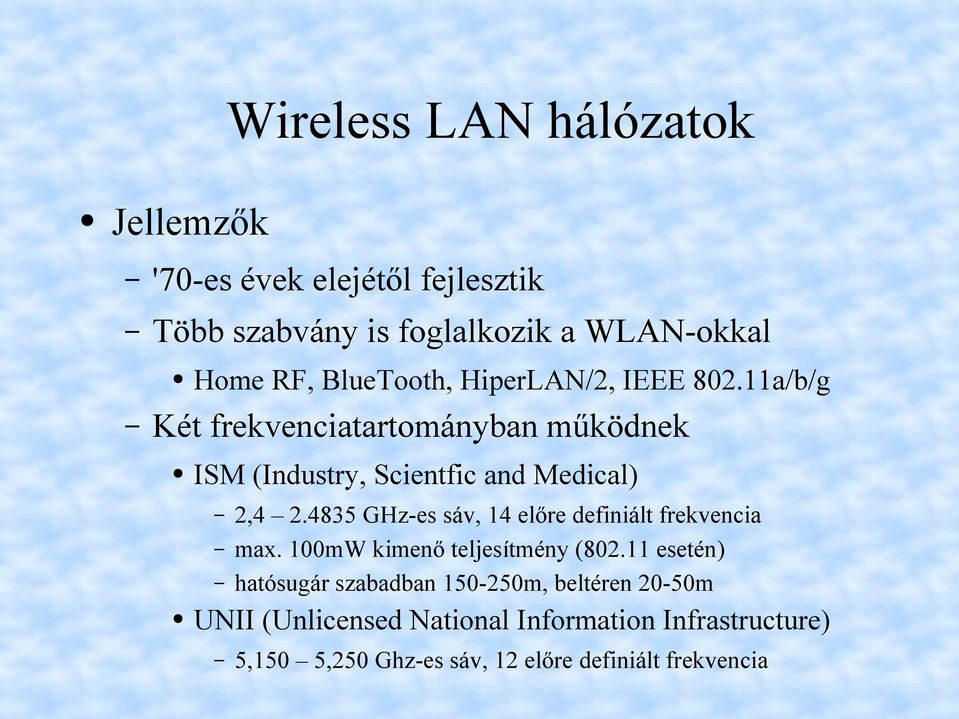 4835 GHz-es sáv, 14 előre definiált frekvencia max. 100mW kimenő teljesítmény (802.