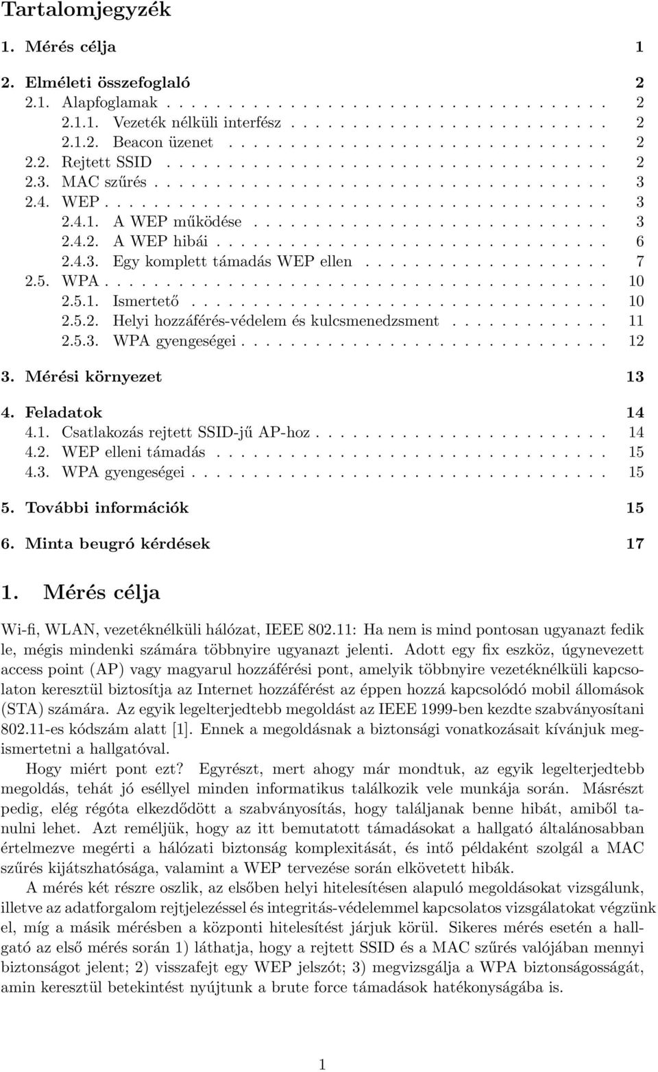 A WEP működése............................. 3 2.4.2. A WEP hibái................................ 6 2.4.3. Egy komplett támadás WEP ellen.................... 7 2.5. WPA......................................... 10 2.